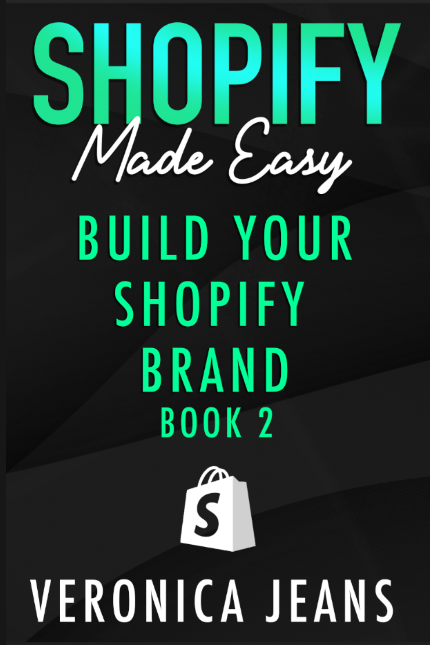 Shopify Made Easy [2024]: Build Your Shopify Brand - Book 2