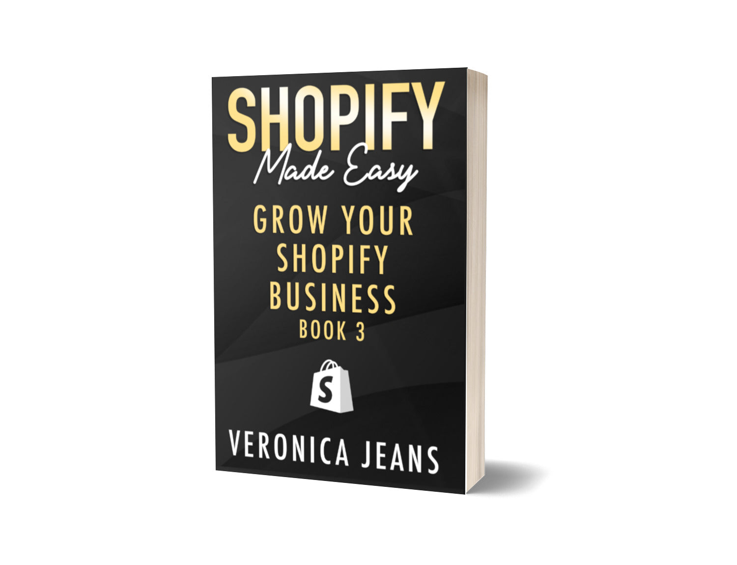 Shopify Made Easy [2024]: Grow Your Shopify Business - Book 3