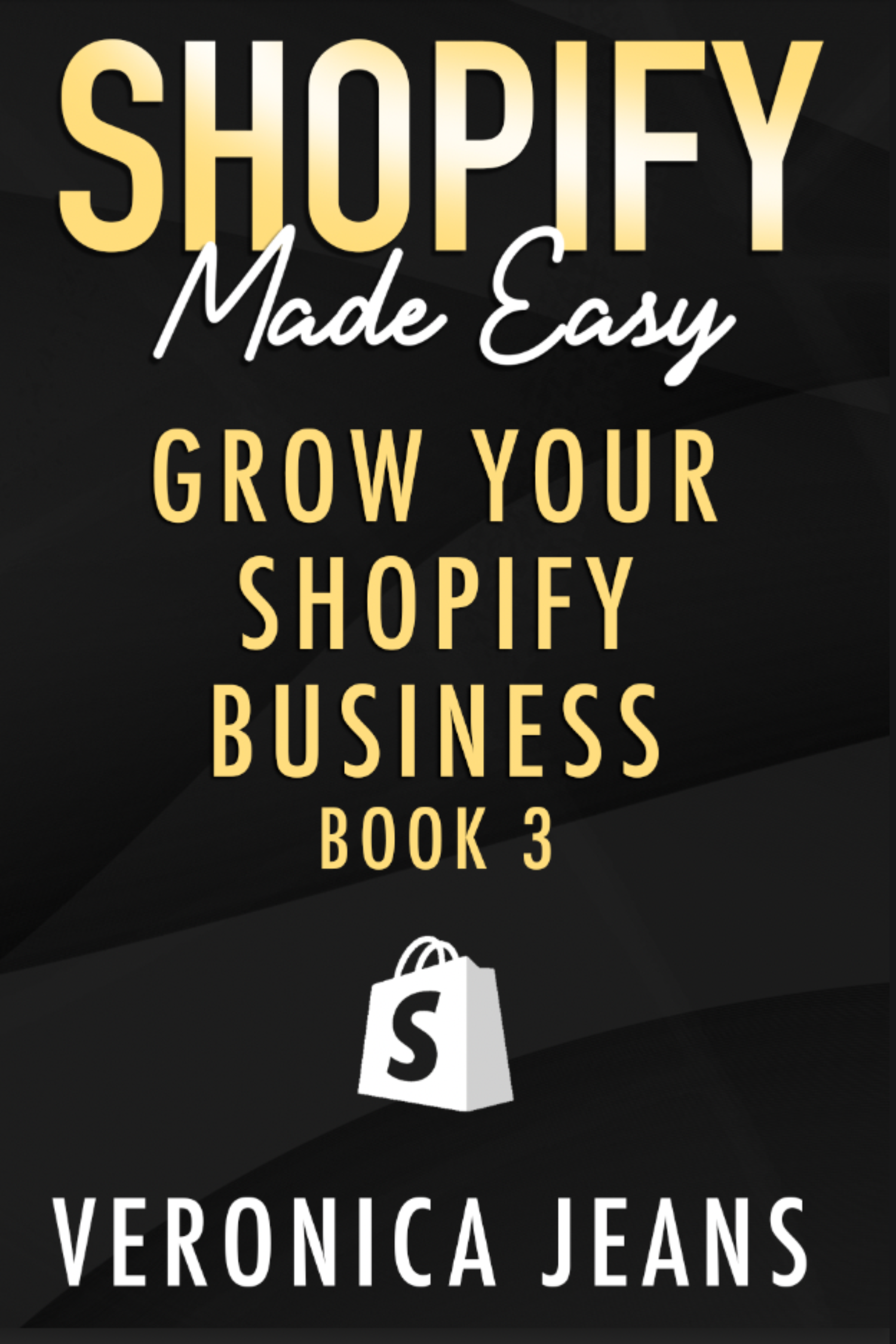 Shopify Made Easy [2024]: Grow Your Shopify Business - Book 3